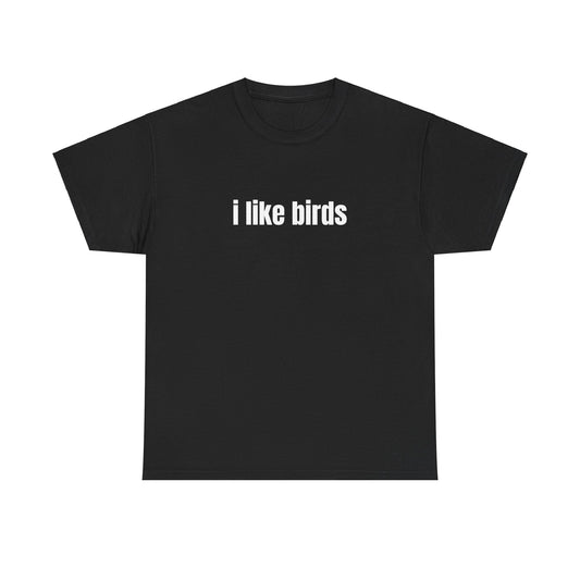 I Like Birds T-Shirt