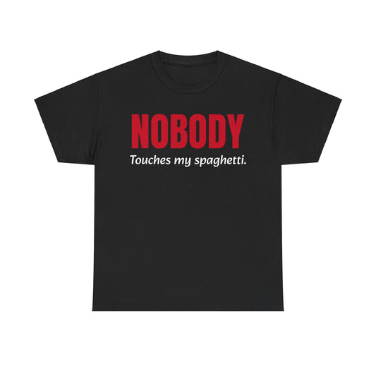 NOBODY Touches My Spaghetti T-Shirt